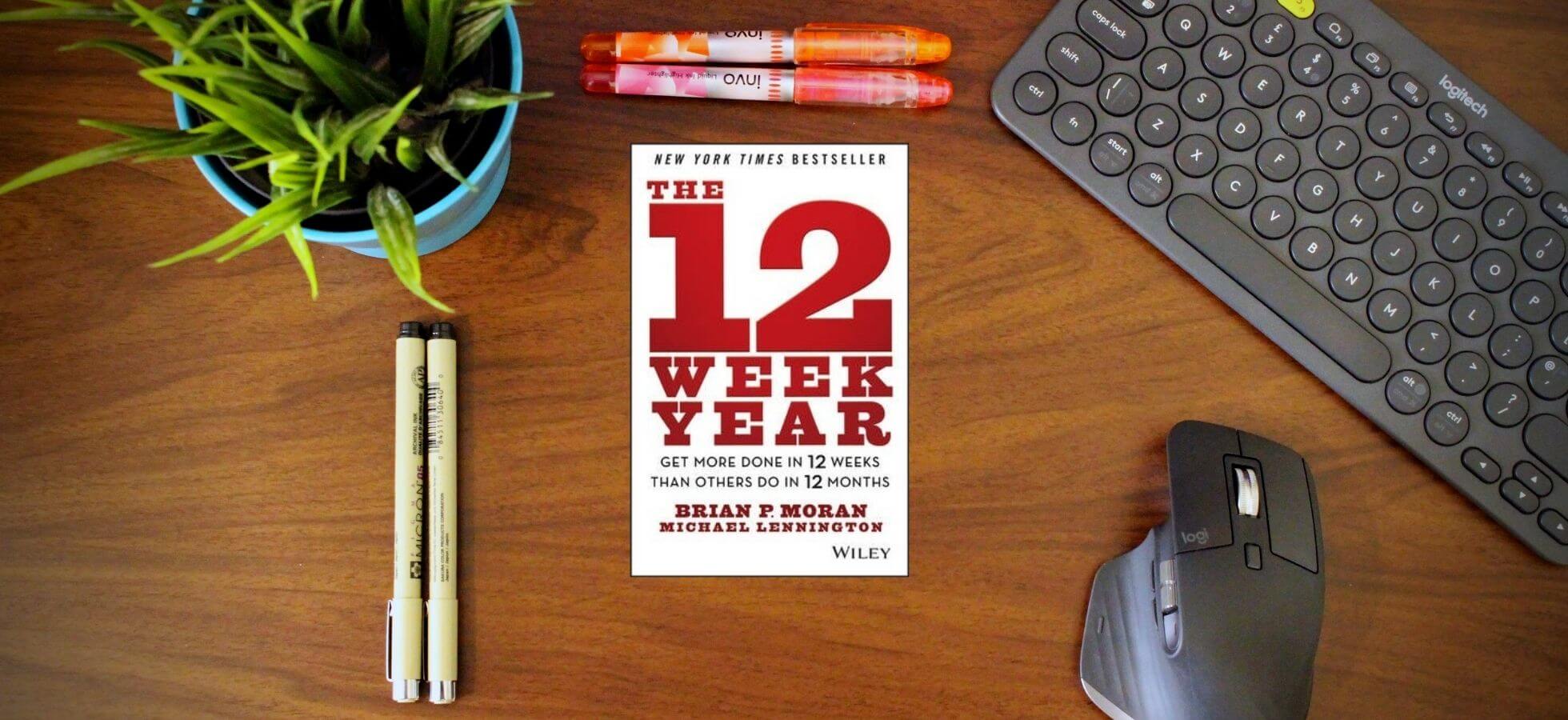 The 12 Week Year by Brian Moran - Book Notes, Summary, Review - Cover Image